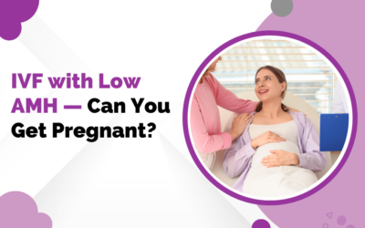 IVF with Low AMH — Can You Get Pregnant?