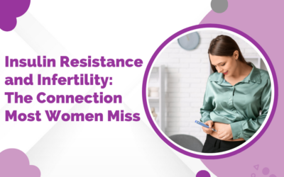 Insulin Resistance and Infertility: The Connection Most Women Miss