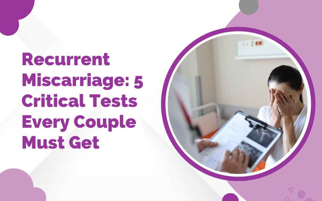 Recurrent Miscarriage: 5 Critical Tests
