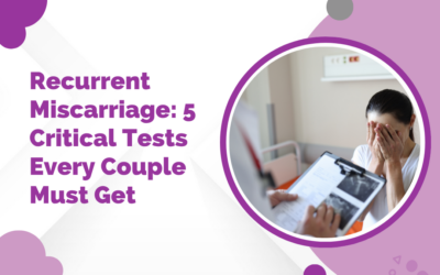 Recurrent Miscarriage: 5 Critical Tests Every Couple Must Get