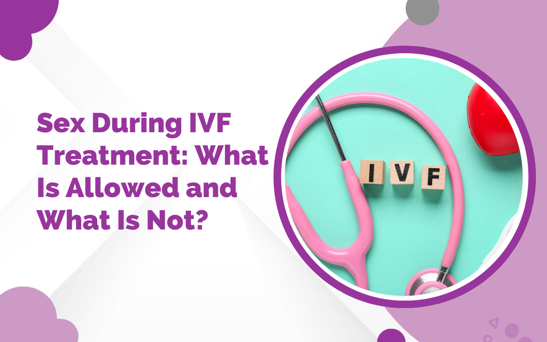 Sex During IVF Treatment: What Is Allowed and What Is Not?