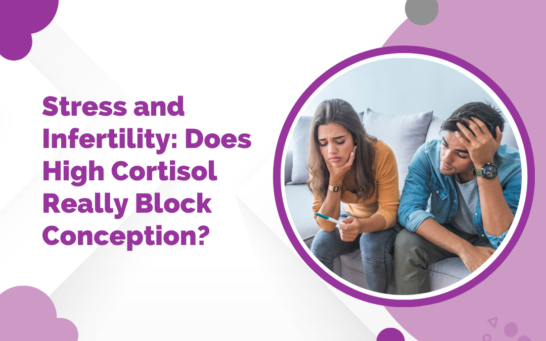 Stress and Infertility: Does High Cortisol Really Block Conception?