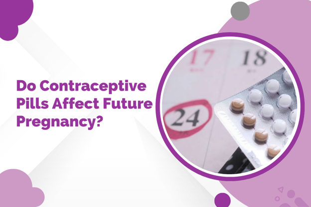Do Contraceptive Pills Affect Future Pregnancy?